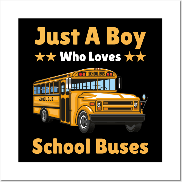 Just A Boy Who Loves School Buses Wall Art by TeeShirt_Expressive